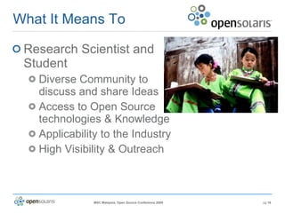 What It Means To Research Scientist and Student Diverse Community to discuss and share Ideas Access to Open Source technologies & Knowledge Applicability to the Industry High Visibility & Outreach 