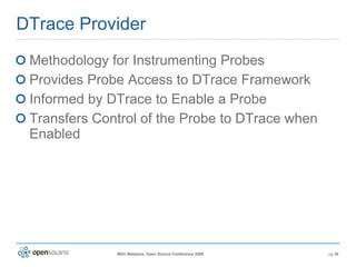 DTrace Provider Methodology for Instrumenting Probes Provides Probe Access to DTrace Framework Informed by DTrace to Enable a Probe Transfers Control of the Probe to DTrace when Enabled 