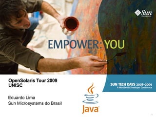 OpenSolaris Tour 2009 UNISC Eduardo Lima Sun Microsystems do Brasil 