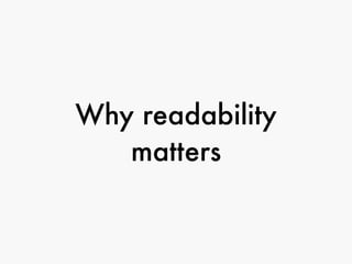 Why readability
matters
 