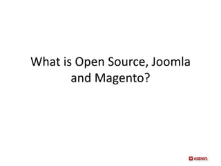 What is Open Source, Joomla and Magento? 
