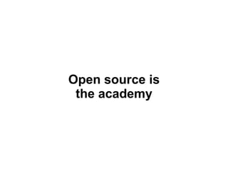 Open source is the academy 