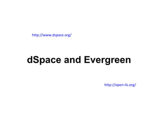 dSpace and Evergreen http://www.dspace.org/ http://open-ils.org/ 