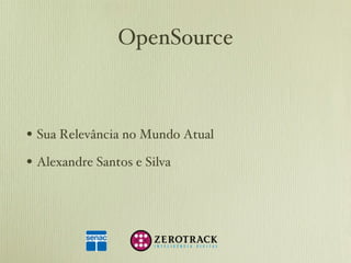 OpenSource ,[object Object],[object Object]