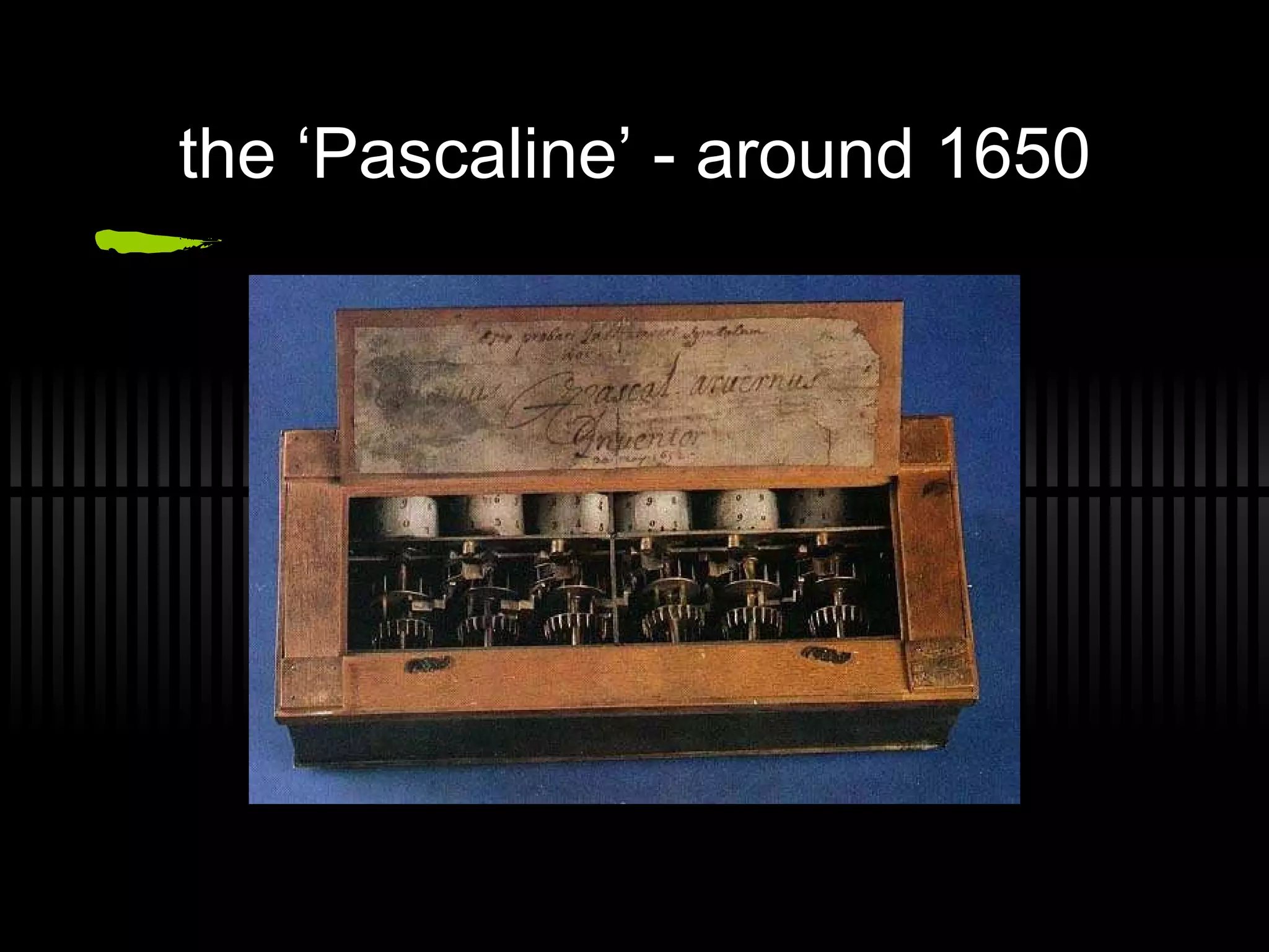 the ‘Pascaline’ - around 1650 