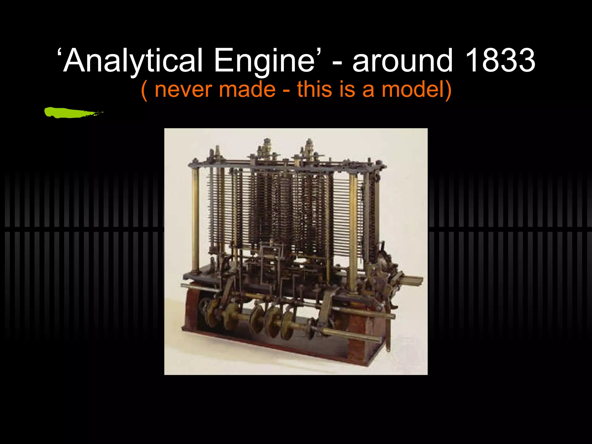 ‘ Analytical Engine’ - around 1833 ( never made - this is a model) 