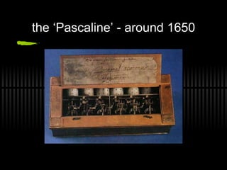 the ‘Pascaline’ - around 1650 