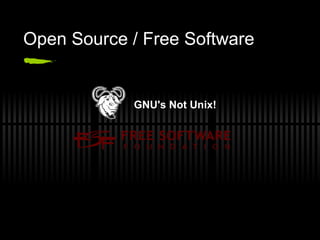 Open Source / Free Software GNU's Not Unix! 