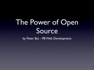 The Power of Open
      Source
 by Peter Bui - PB Web Development
 