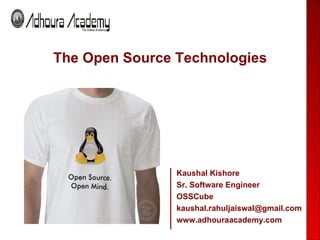 [object Object],Kaushal Kishore Sr. Software Engineer OSSCube [email_address] www.adhouraacademy.com 