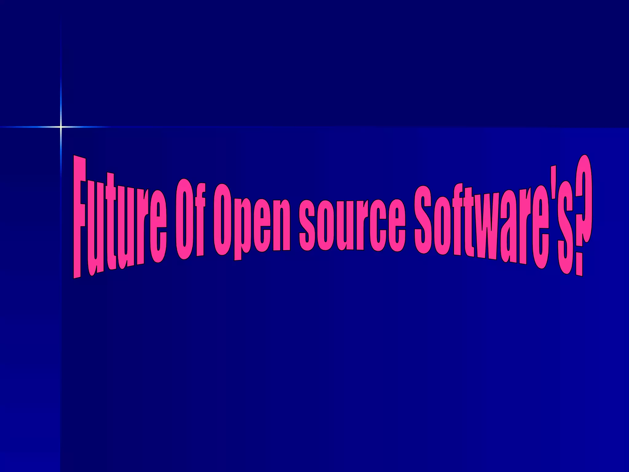 Future Of Open source Software's? 
