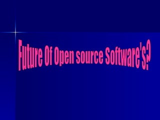 Future Of Open source Software's? 