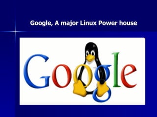 Google, A major Linux Power house 