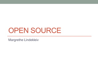 OPEN SOURCE
Margrethe Lindekleiv
 