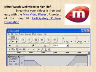 Miro: Watch Web video in high-def
        Streaming your videos is free and
easy with the Miro Video Player . A project
of the nonprofit Participatory Culture
Foundation
 
