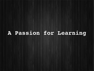 A Passion for Learning
 