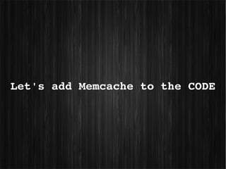Let's add Memcache to the CODE
 