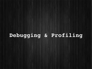 Debugging & Profiling
 