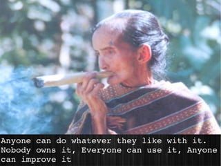Anyone can do whatever they like with it.
Nobody owns it, Everyone can use it, Anyone 
can improve it
 