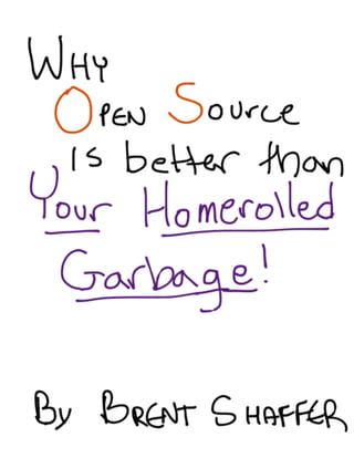 Why Open Source is better than Your Homerolled Garbage