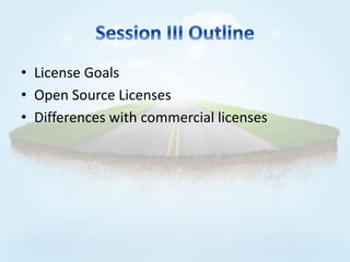 • License Goals
• Open Source Licenses
• Differences with commercial licenses
 