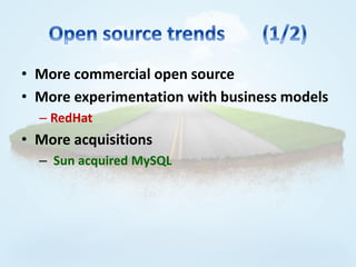 • More commercial open source
• More experimentation with business models
  – RedHat
• More acquisitions
  – Sun acquired MySQL
 
