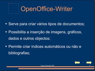 OpenOffice-Writer  Serve para criar vários tipos de documentos; Possibilita a inserção de imagens, gráficos, dados e outros objectos; Permite criar índices automáticos ou não e bibliografias; 