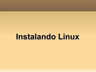 Instalando Linux 