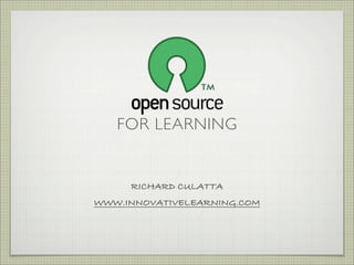 FOR LEARNING


     RICHARD CULATTA
WWW.INNOVATIVELEARNING.COM
 