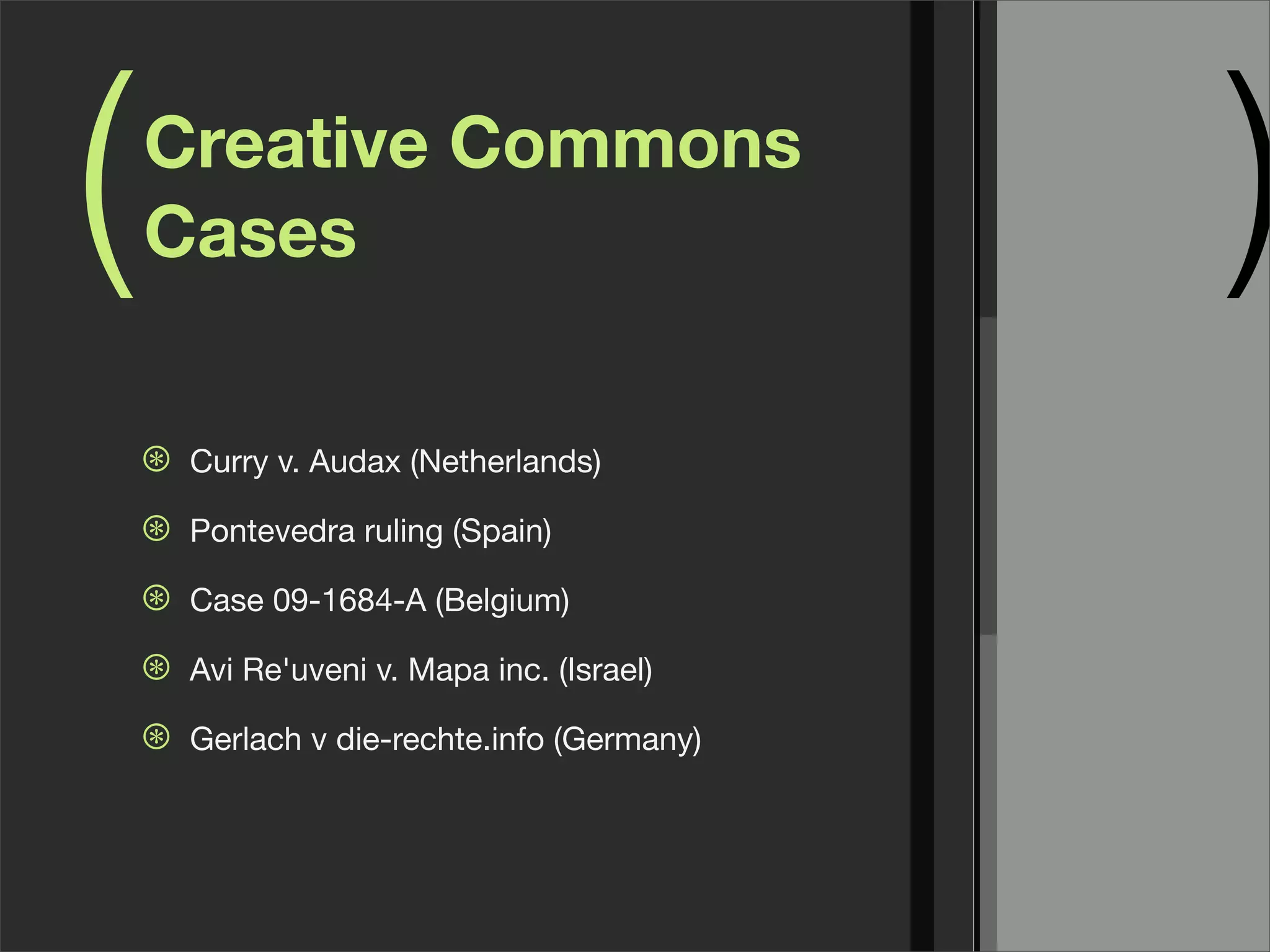 ( )Creative Commons
Cases
⊛ Curry v. Audax (Netherlands)
⊛ Pontevedra ruling (Spain)
⊛ Case 09-1684-A (Belgium)
⊛ Avi Re'uveni v. Mapa inc. (Israel)
⊛ Gerlach v die-rechte.info (Germany)
 