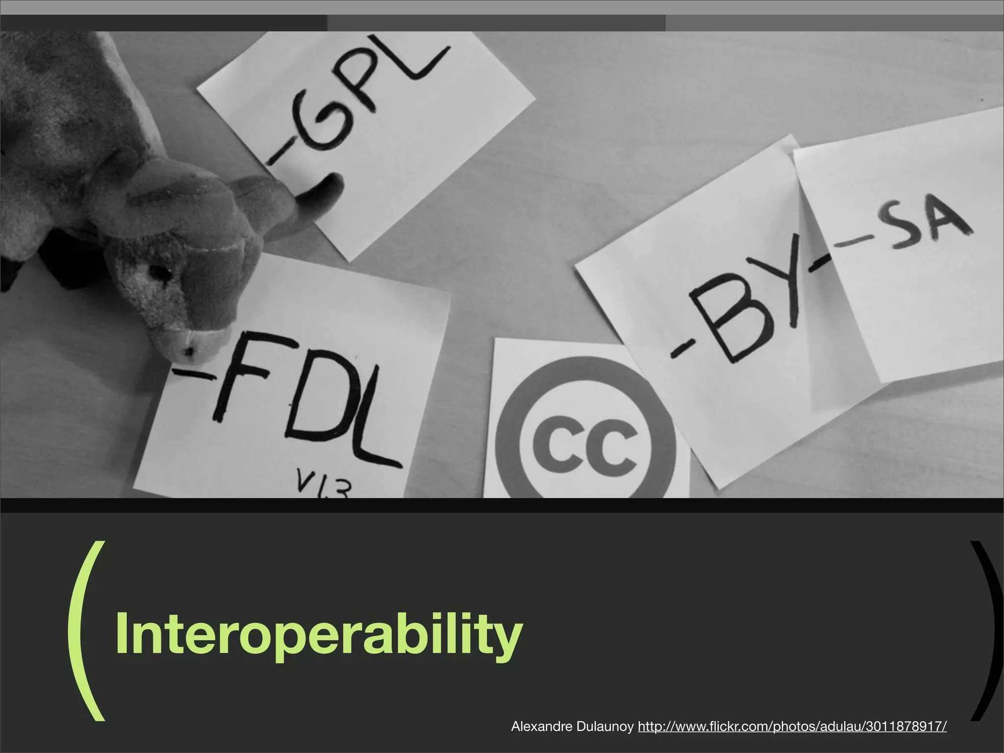 ( )Interoperability
Alexandre Dulaunoy http://www.ﬂickr.com/photos/adulau/3011878917/
 
