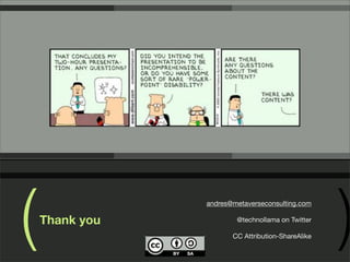 ( )Thank you
andres@metaverseconsulting.com
@technollama on Twitter
CC Attribution-ShareAlike
 