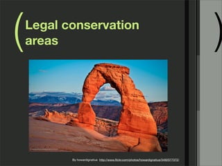( )Legal conservation
areas
By howardignatius http://www.ﬂickr.com/photos/howardignatius/3492077372/
 