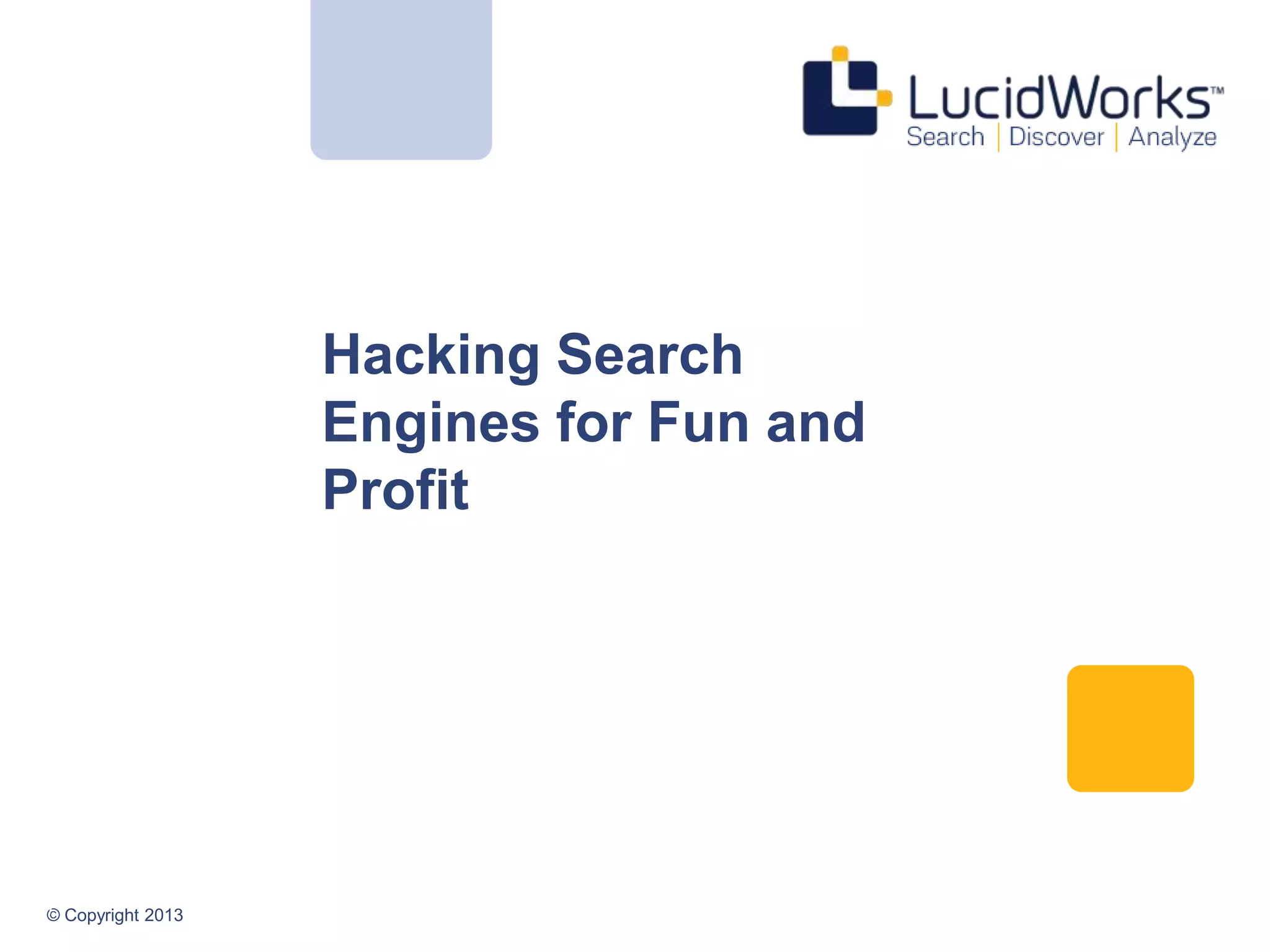 © Copyright 2013
Hacking Search
Engines for Fun and
Profit
17
 