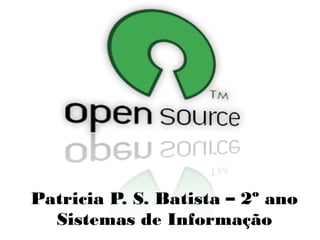 Patricia P. S. Batista – 2º ano
Sistemas de Informação

 