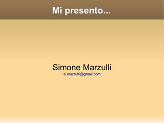 Mi presento...

Simone Marzulli
si.marzulli@gmail.com

 