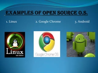 1. Linux

2. Google Chrome

3. Android

 