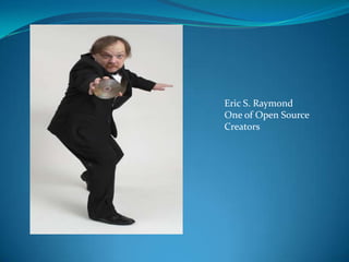 Eric S. Raymond
One of Open Source
Creators

 