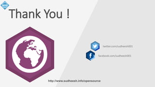 Thank You ! 
twitter.com/sudheesh001 
facebook.com/sudheesh001 
http://www.sudheesh.info/opensource 

