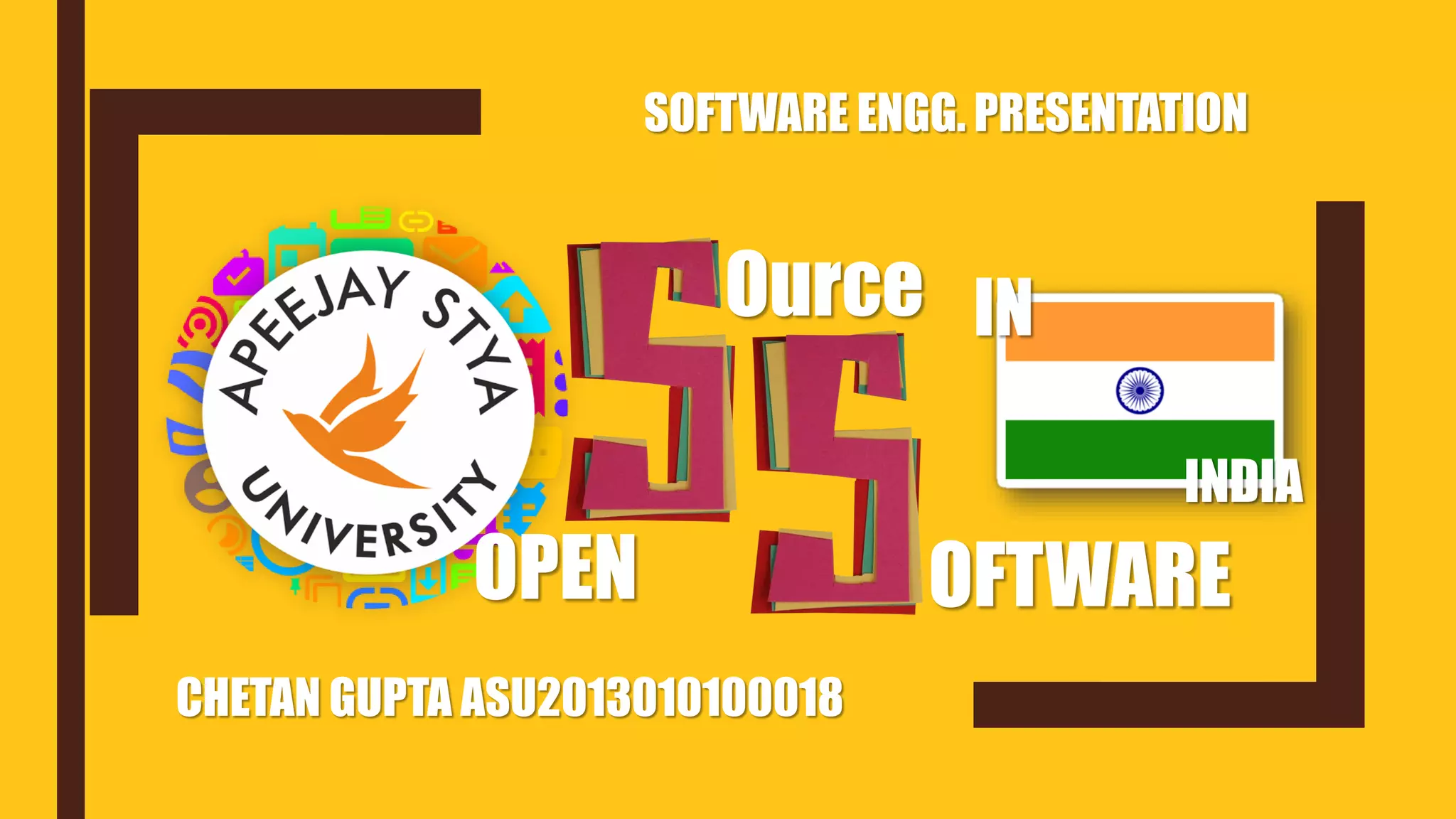 Ource
OFTWAREOPEN
CHETAN GUPTA ASU2013010100018
IN
INDIA
SOFTWARE ENGG. PRESENTATION
 