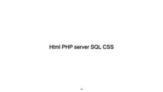 Html PHP server SQL CSS
44
 