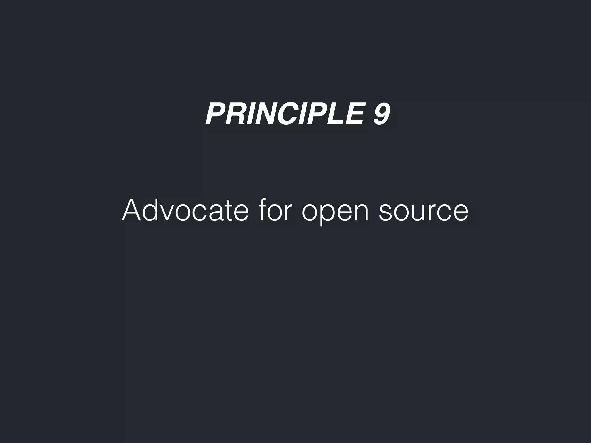 PRINCIPLE 9 Advocate for open source 