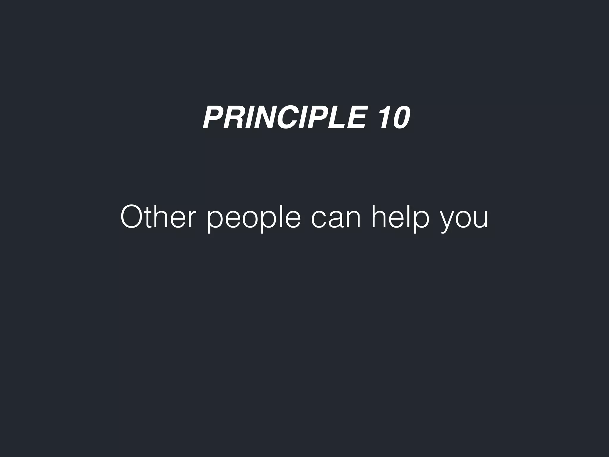 PRINCIPLE 10 Other people can help you 