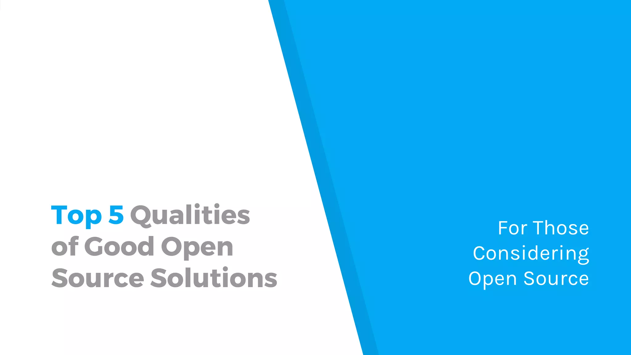 Top 5 Qualities of Good Open Source Solutions For Those Considering Open Source 