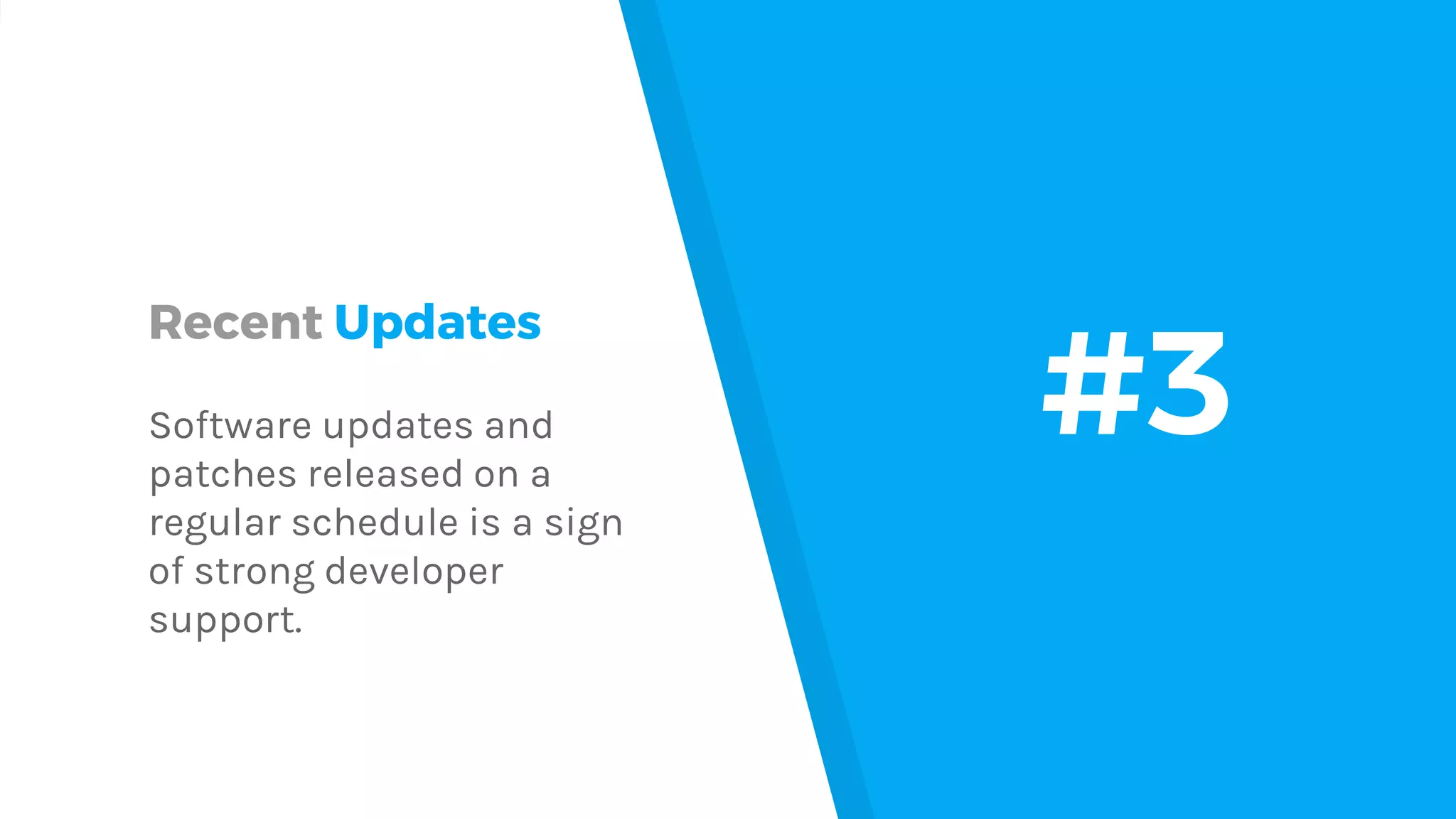 Recent Updates Software updates and patches released on a regular schedule is a sign of strong developer support. #3 