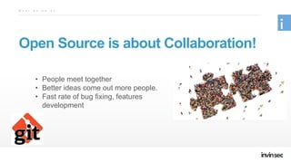 Open Source is about Collaboration!
W h a t d o w e d o
• People meet together
• Better ideas come out more people.
• Fast rate of bug fixing, features
development
 