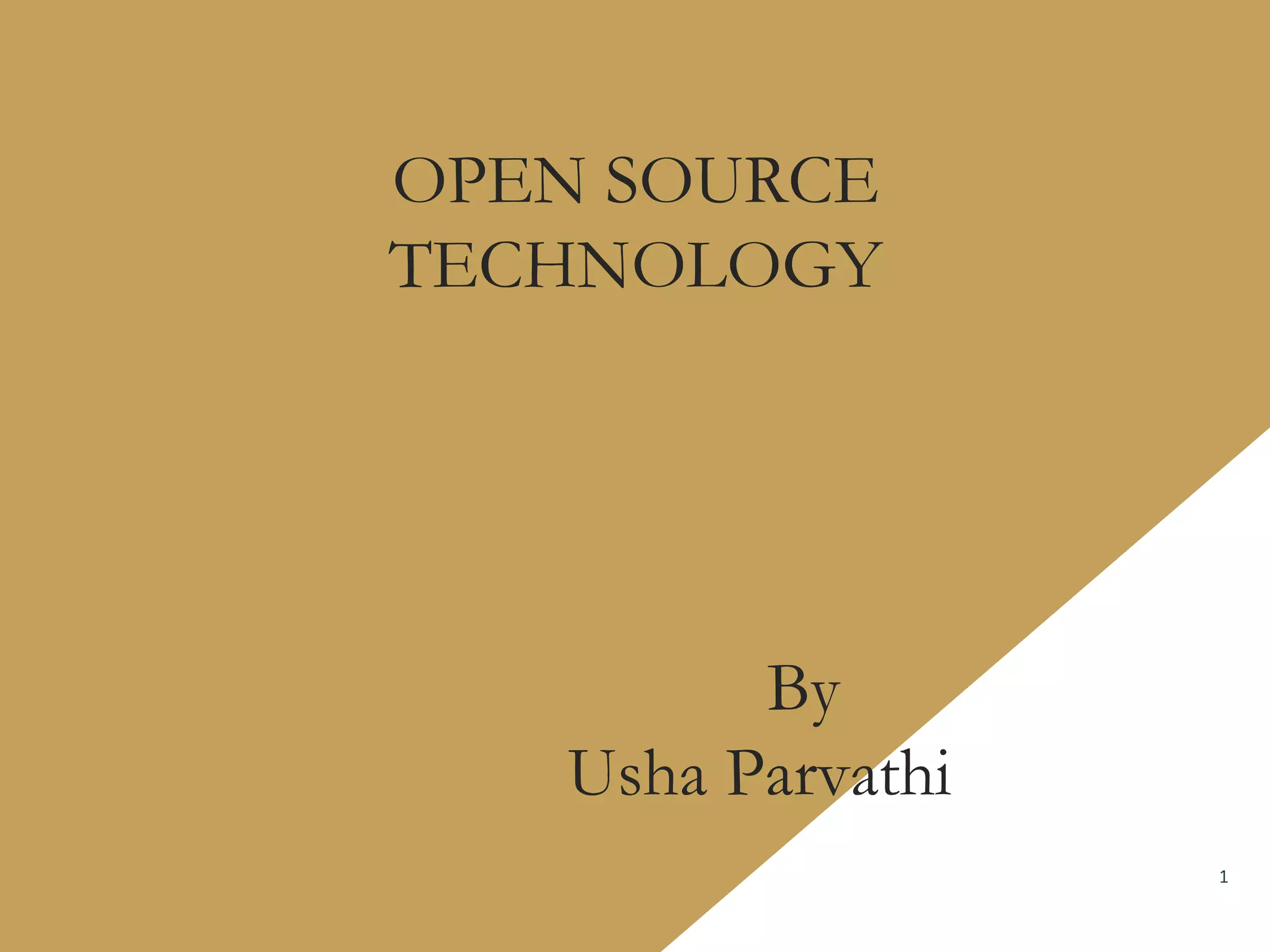 OPEN SOURCE
TECHNOLOGY
By
Usha Parvathi
1
 
