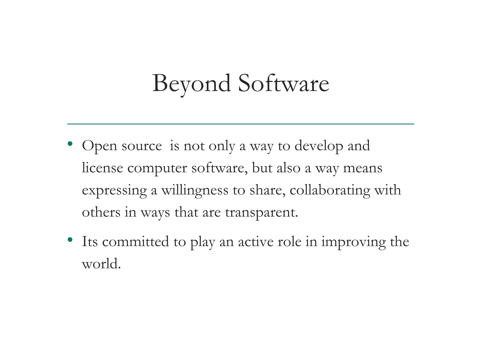 Beyond Software
• Open source is not only a way to develop and
license computer software, but also a way means
expressing a willingness to share, collaborating with
others in ways that are transparent.
• Its committed to play an active role in improving the
world.
AT&T Proprietary (Internal Use Only) Not for use or disclosure outside the AT&T companies
except under written agreement
 