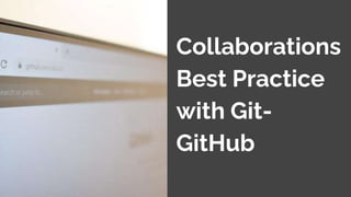 Collaborations
Best Practice
with Git-
GitHub
 