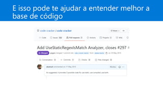 E isso pode te ajudar a entender melhor a
base de código
 